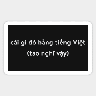 White | Something in Vietnamese (I Think) Magnet